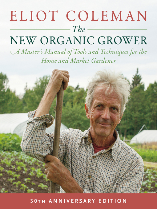 Title details for The New Organic Grower by Eliot Coleman - Available